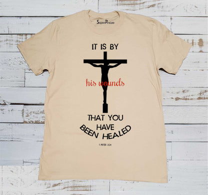 Been Healed 1 Peter 2:24 Christian Beige T Shirt