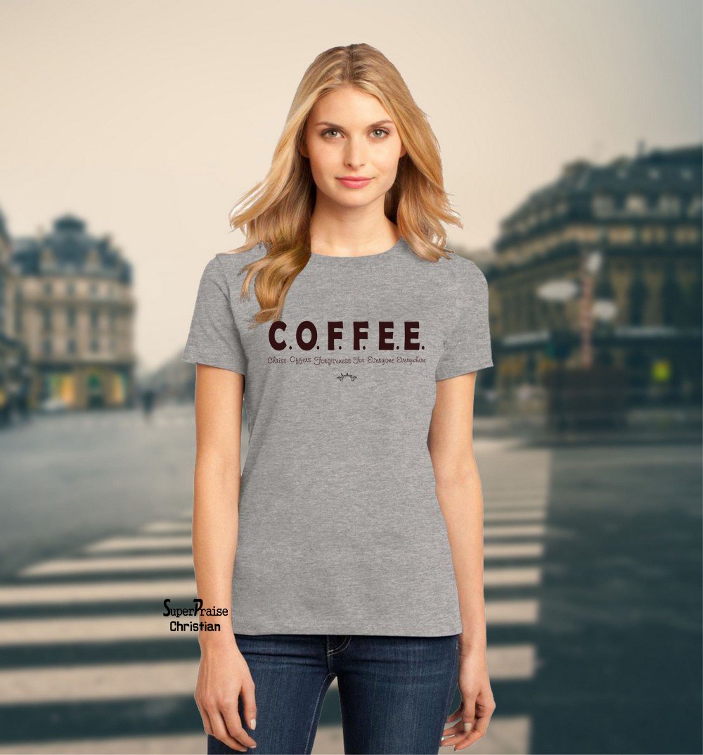 Christian Women T Shirt Coffee Christ Offer Forgiveness For Everyone Grey tee
