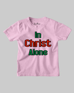 In Christ Alone Faith Bible Scripture Jesus Christian Kids T Shirt
