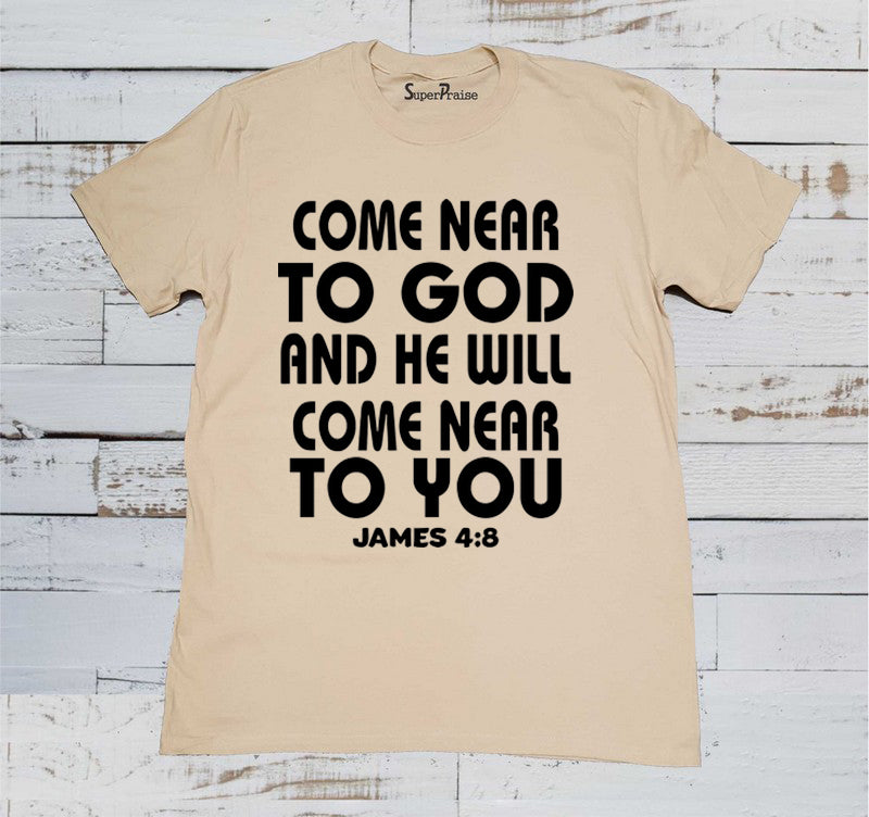 Come Near to God And He Will Come Near to You Christian Beige T Shirt