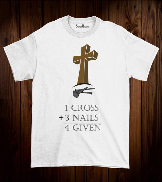 1 Cross Plus 3 Nails Equals Forgiveness T Shirt