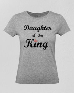 Christian Women T Shirt King of the Daughter