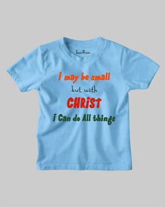 I May Be Small But With Christ I Can Do All Things Christian Kids T shirt