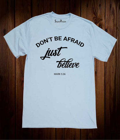 Do Not Be Afraid Just believe T Shirt