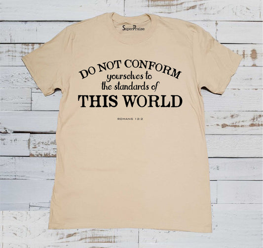 Do Not Be Conformed To This World T Shirt