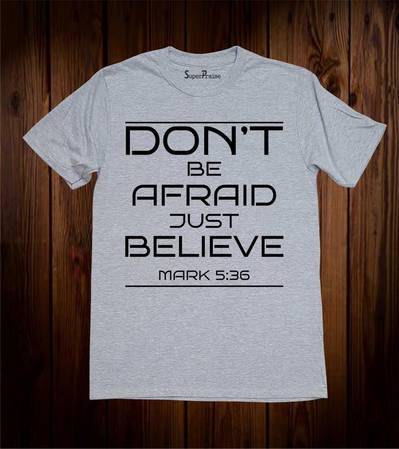 Don't Be Afraid Just Believe Bible Verse Christian T Shirt
