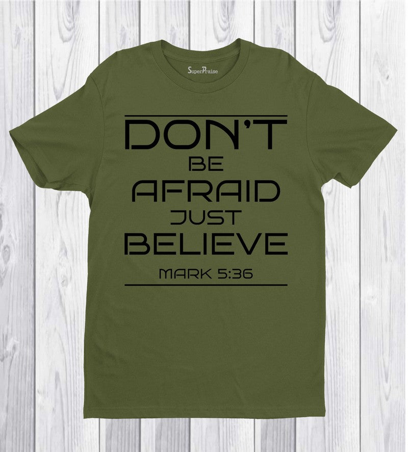 Don't Be Afraid Just Believe T Shirt