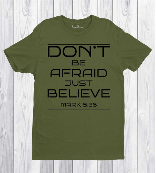 Don't Be Afraid Just Believe T Shirt