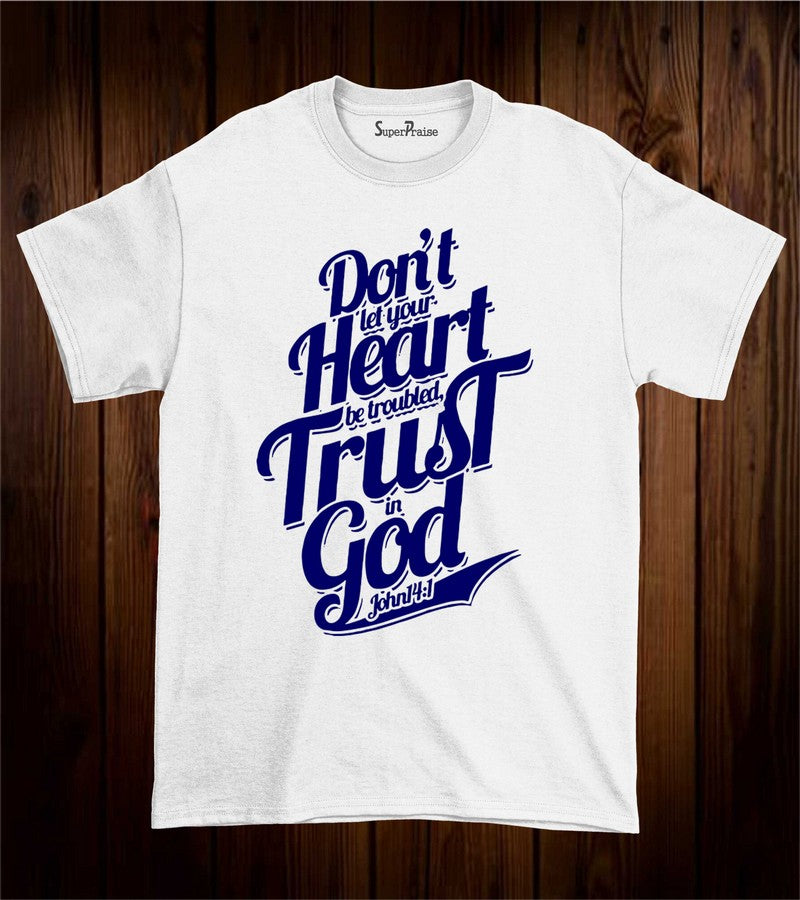 Don't Let your Heart Be trouble T Shirt