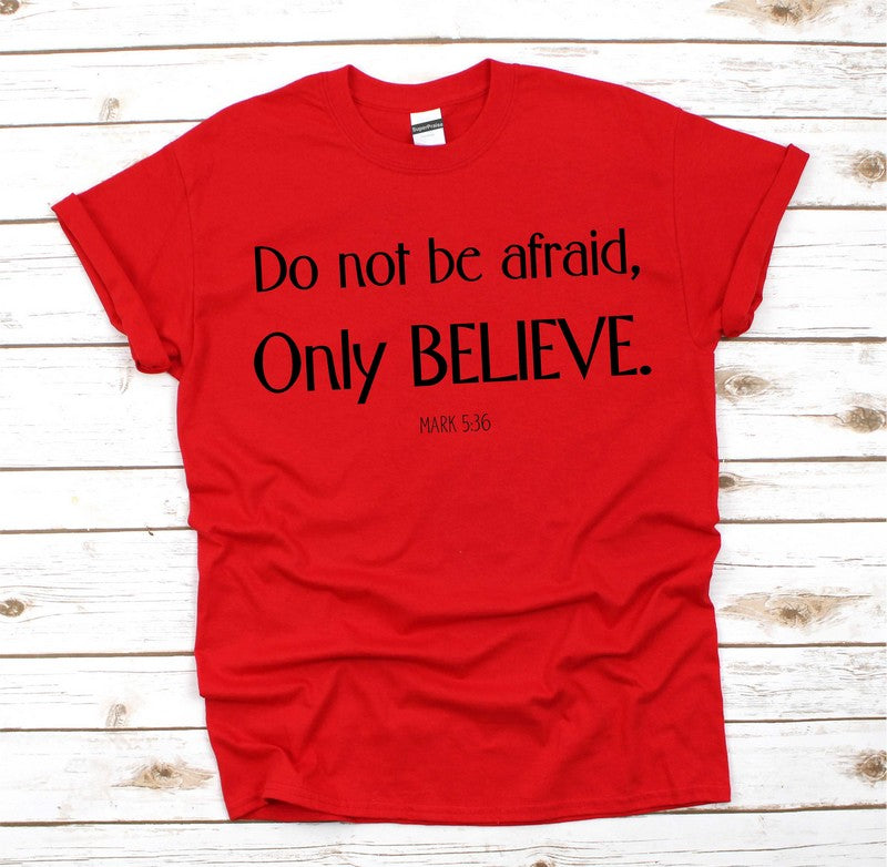 Don't Be Afraid Only Believe T Shirt