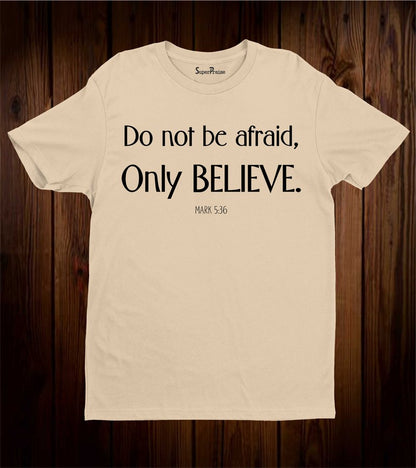 Don't be Afraid Only Believe Pastor gift Christian T Shirt