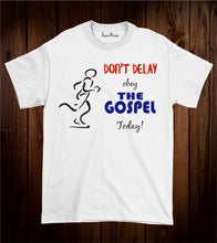 Don't delay Obey the Gospel Today Faith Christian T Shirt