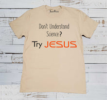 Don't Understand Science Try Jeasus Truth Faith Christian Beige T Shirt