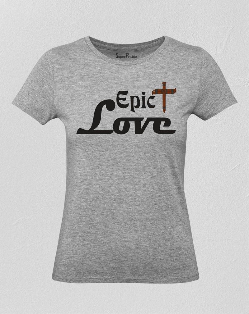 Christian Women T Shirt Epic Love Jesus Christ Grey tee