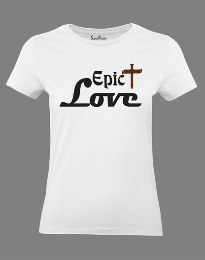 Christian Women T Shirt Epic Love Jesus Christ White tee