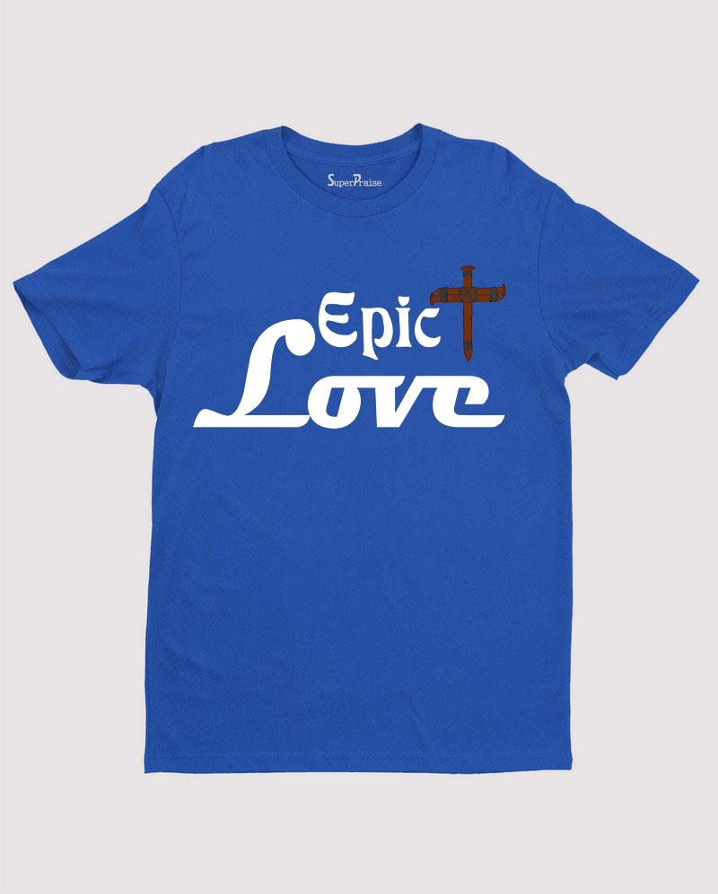 Epic Love Faith Inspired Religious Christian T Shirt