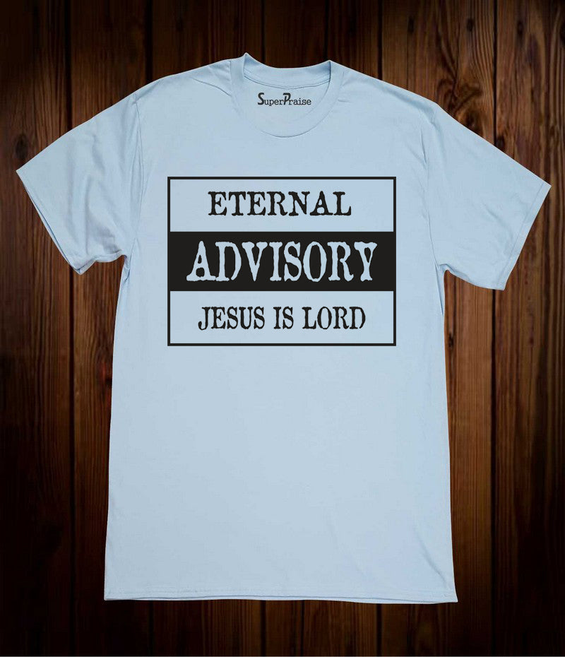 Eternal Advisory Jesus is Lord Eternal Life Heaven Sky Blue T Shirt