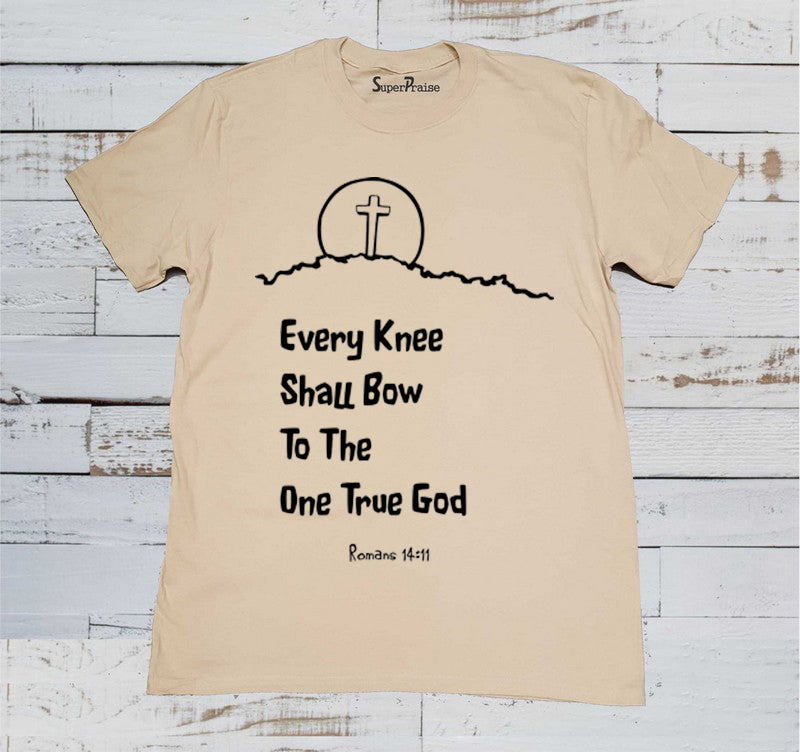 Every Knee Shall Bow To The One True God Bible Scripture Christian Beige  T Shirt