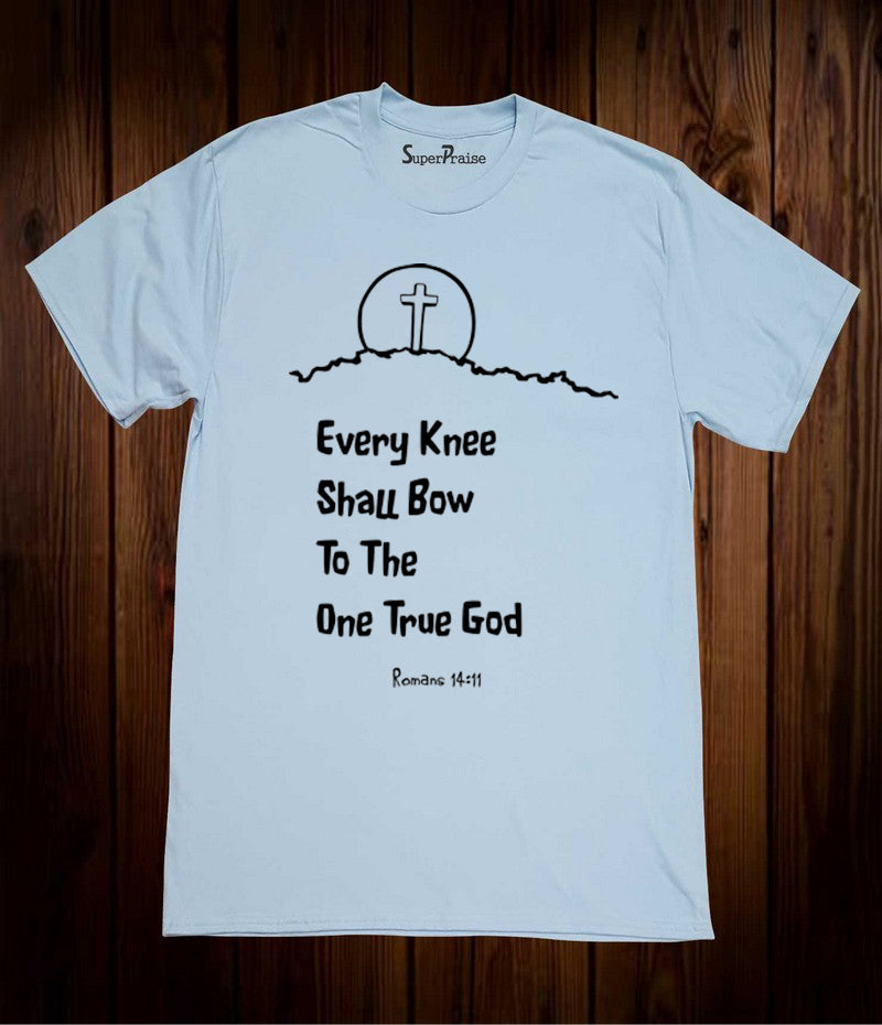 Every Knee Shall Bow To The One True God Bible Scripture Christian Sky Blue T Shirt