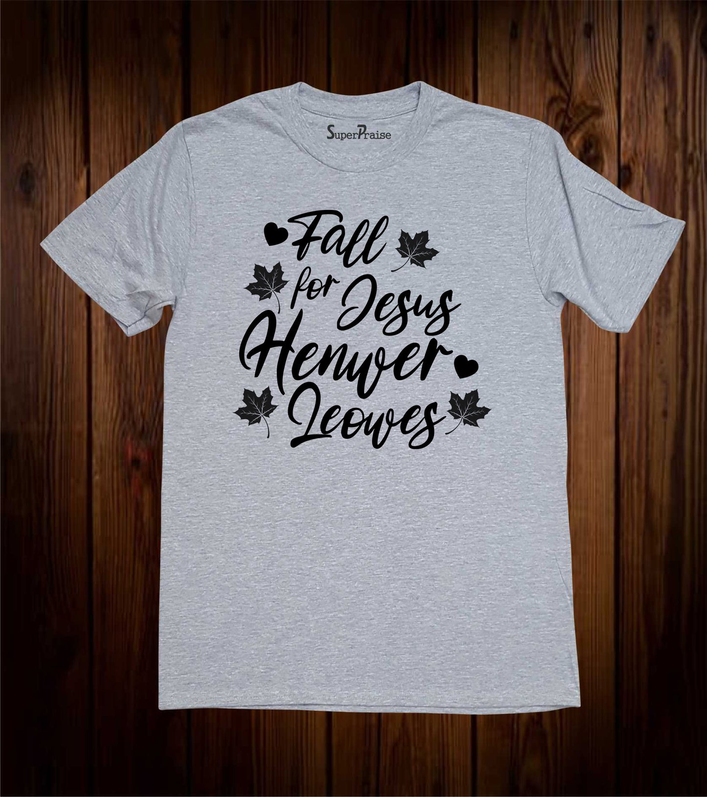 Fall for Jesus He Never Leaves Christian Religious Bible Verse T Shirt