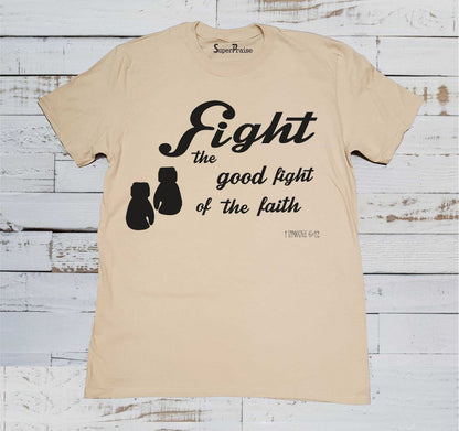 Fight the Good Fight of the Faith Christian Beige T Shirt
