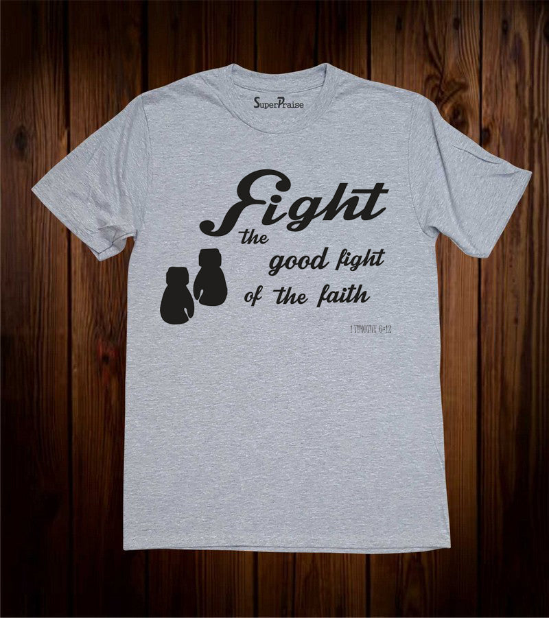 Fight the Good Fight of the Faith T Shirt