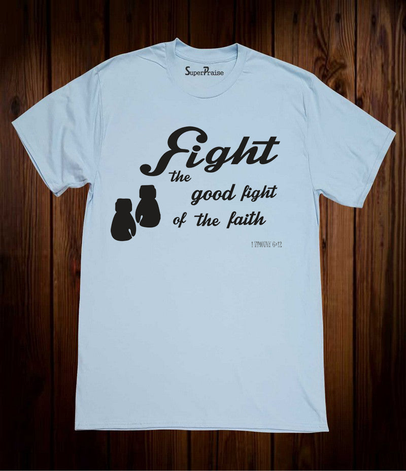 Fight the Good Fight of the Faith Christian Sky Blue T Shirt