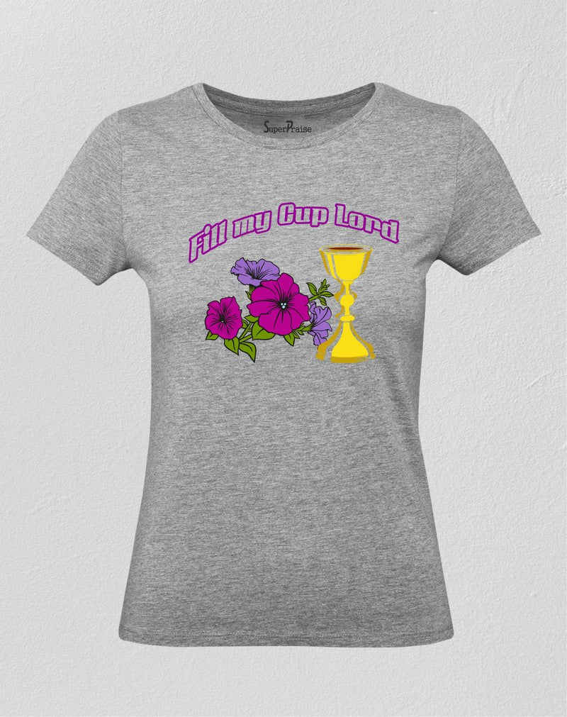 Christian Women T shirt Fill My Cup Lord Flower Wine Grey tee