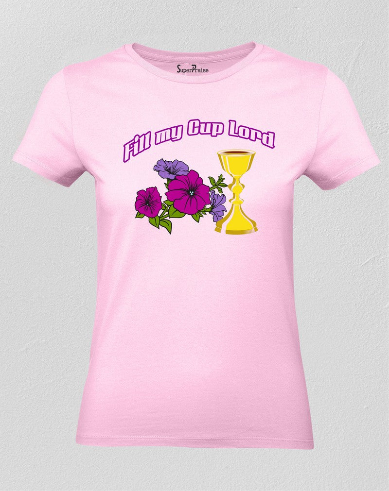 Christian Women T shirt Fill My Cup Lord Flower Wine Pink tee