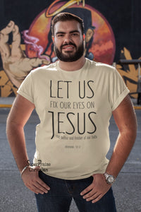 Let Us Fix Our Eyes on Jesus Christian T Shirt - SuperPraiseChristian