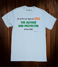 Fix Our Eyes on Jesus the Author & Pecfecter of Our Faith Christian Sky Blue T Shirt