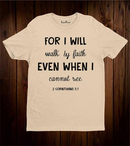 For I Will Walk By Faith Even When I Cannot See Christian Tee