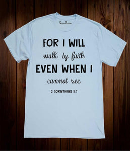 For I Will Walk By Faith Even When I Cannot See Christian Tee