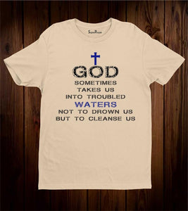 God Sometime Takes us Into troubled T Shirt