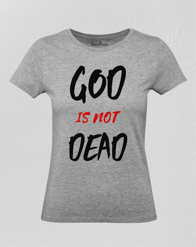 Women Christian T Shirt God Is Not Dead 