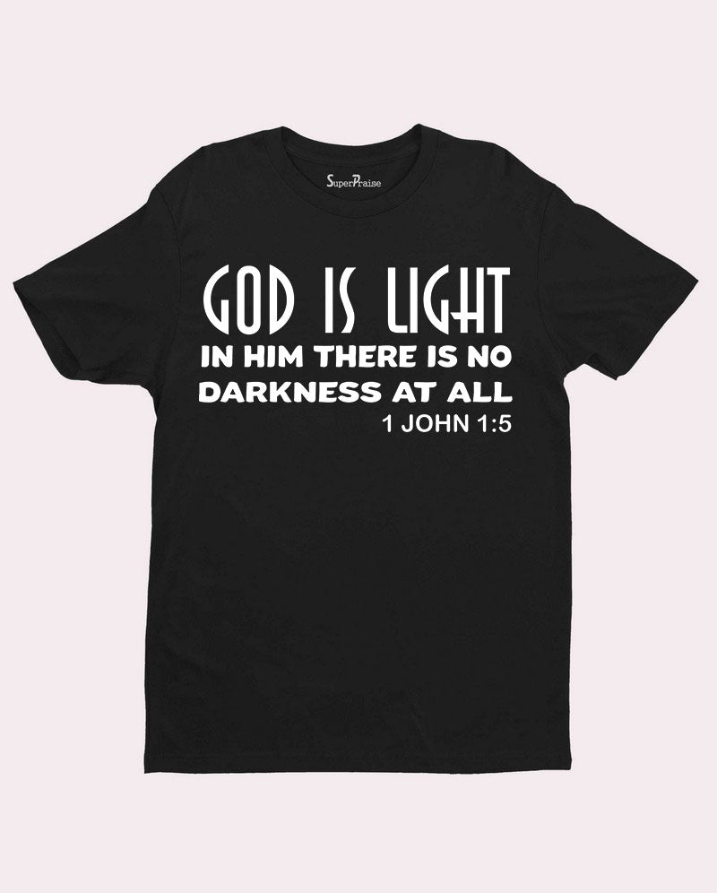 God is Light in the Lord There is No Darkness at all Christian T shirt