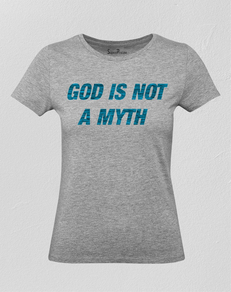 Christian Women T Shirt God Is Not A Myth Grey tee