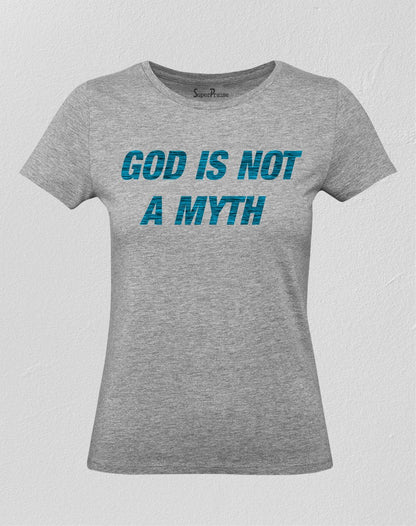 Christian Women T Shirt God Is Not A Myth Grey tee