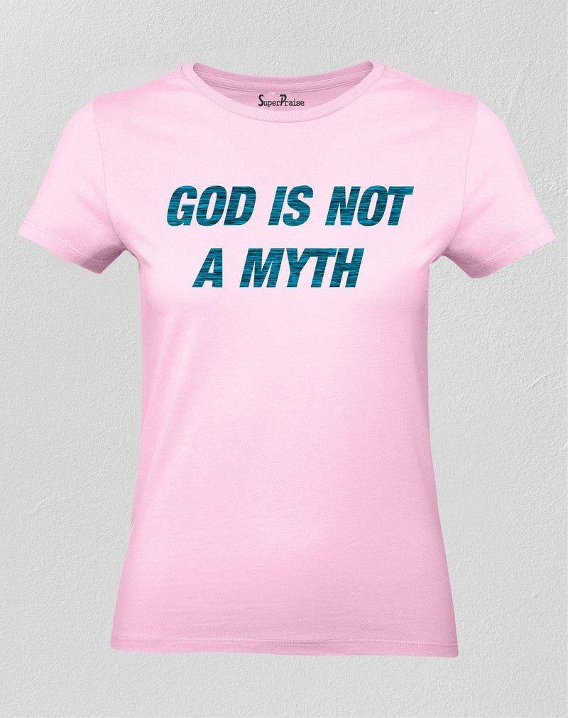Christian Women T Shirt God Is Not A Myth Pink tee