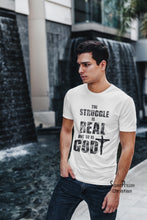 The Struggle Is Real But So Is God Christian T Shirt - Super Praise Christian