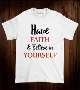 Have Faith And Believe In Yourself Christian t Shirt