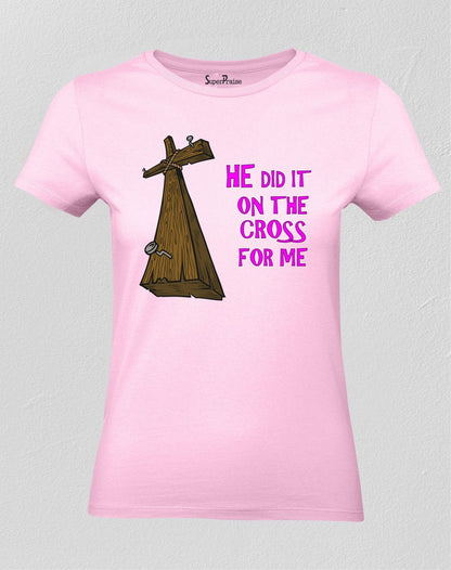 Christian Women T Shirt He Did It On the Cross pink tee