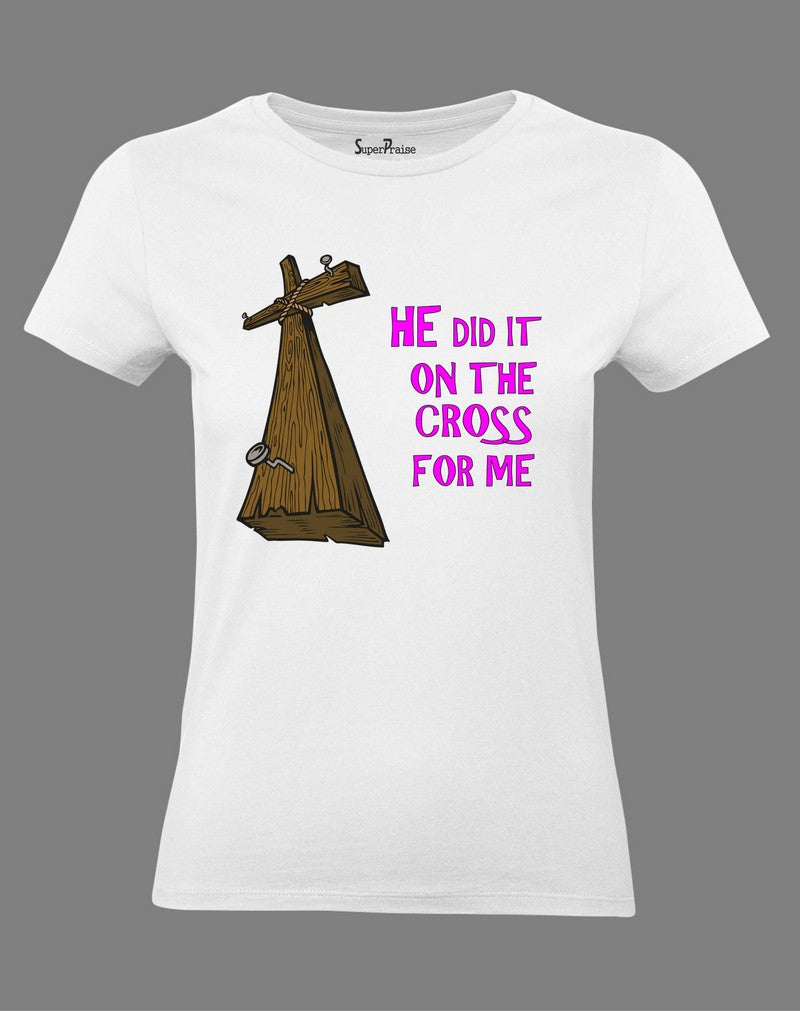 Christian Women T Shirt He Did It On the Cross White tee