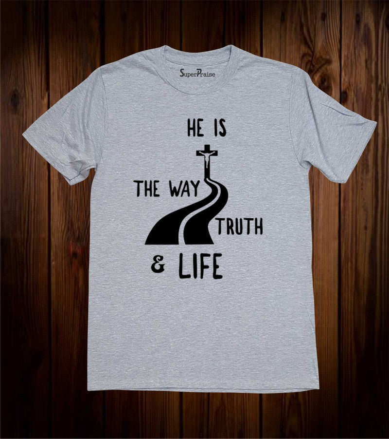 He Is The Way Truth and Life T Shirt