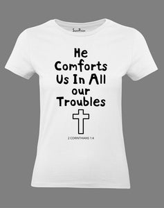 Christian Women T Shirt He Comforts Us All Our Trouble Jesus 