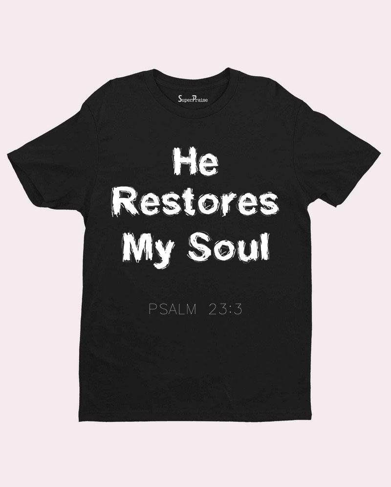 He Restores My Soul Psalm 23:3 T Shirt