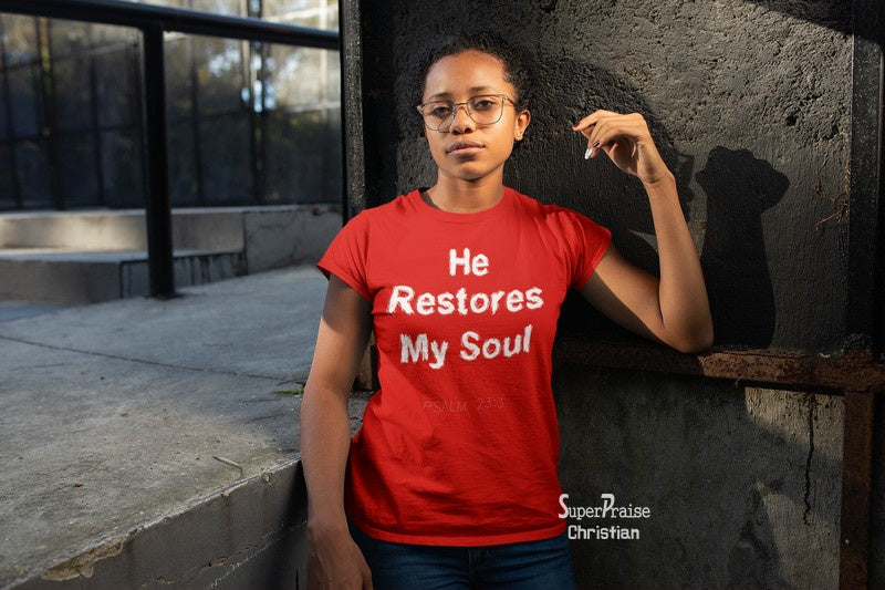 Christian Women T shirt He Restores My Soul Psalm 23 Ladies tee