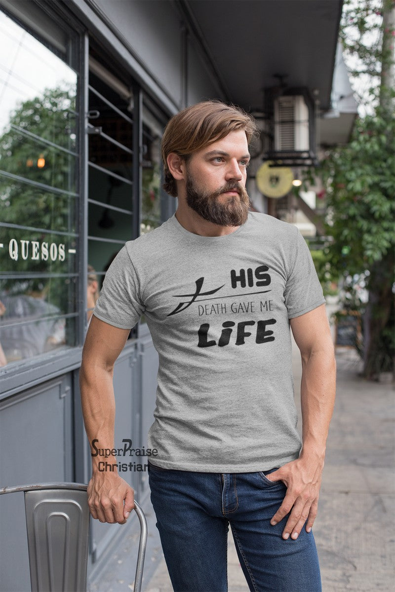 His Death Gave Me Life Christian T Shirt - Super Praise Christian