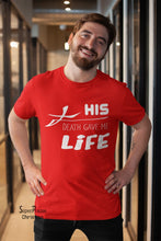 His Death Gave Me Life Jesus Life Giver Christian T shirt - Super Praise Christian