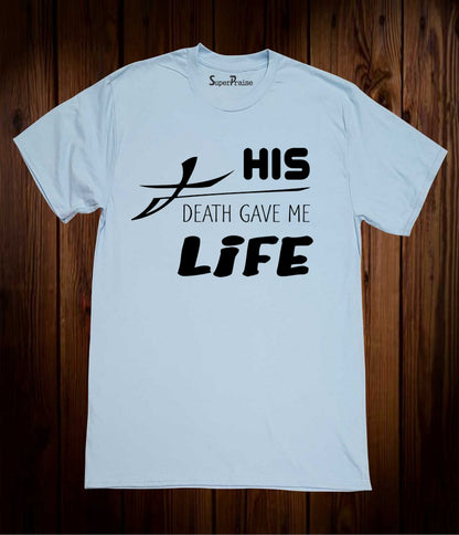 His Death Gave Me Life Christian Sky Blue T Shirt